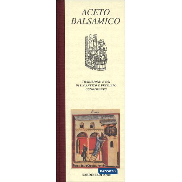 Aceto balsamico. Tradizione e usi di un antico e pregiato condimento
