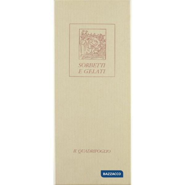 Sorbetti e gelati. Freschi sapori e colorate ricette di antiche delizie