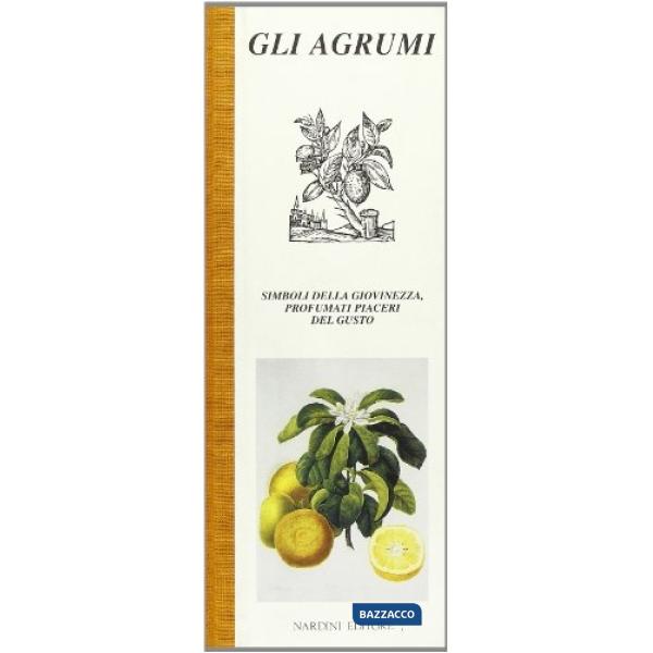 Agrumi. Simboli della giovinezza, profumati piaceri del gusto (Gli)