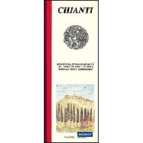 Chianti. Leggenda, storia e qualità del principe della tavola simbolo di un territorio