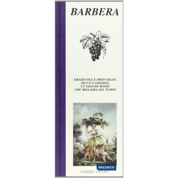 Barbera. Gradevole e profumato, secco o amabile, un grande rosso che migliora nel tempo