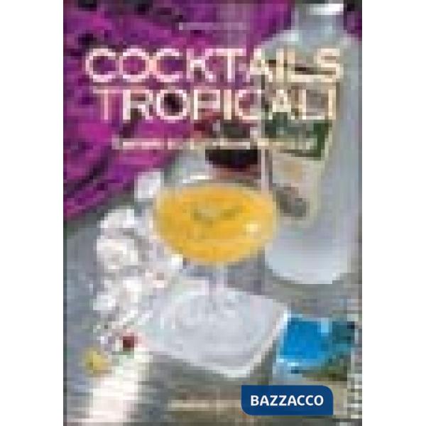 Cocktails tropicali. Drinks ed esotiche miscele
