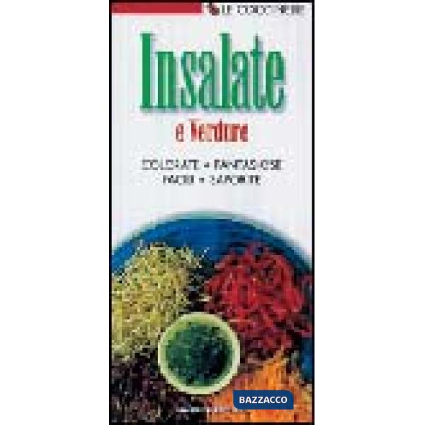 Insalate e verdure. Colorate, fantasiose, facili, saporite