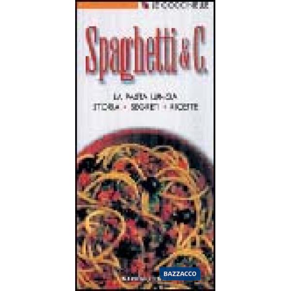 Spaghetti & C. La pasta lunga: storie, segreti, ricette