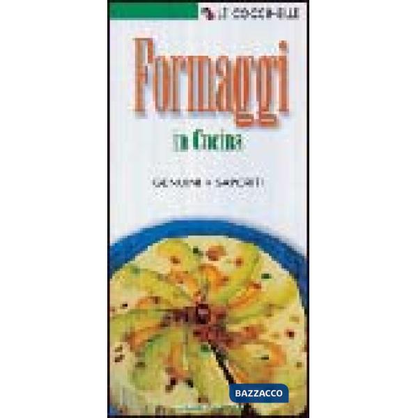 Formaggi in cucina. Genuini, saporiti