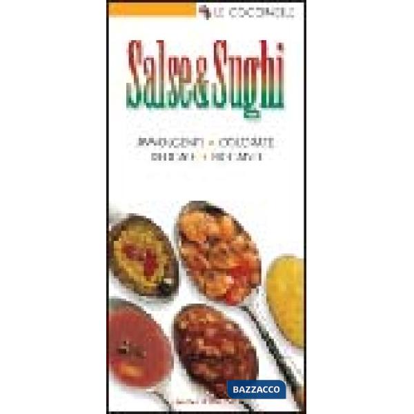 Salse e sughi. Avvolgenti,colorate,delicate,piccanti