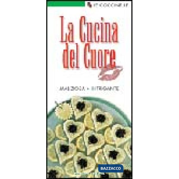 Cucina del cuore. Maliziosa, intrigante (La)