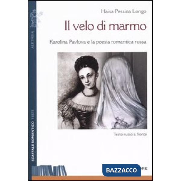 Velo di marmo. Karolina Pavlova e la poesia romantica russa. Testo russo a fronte (Il)