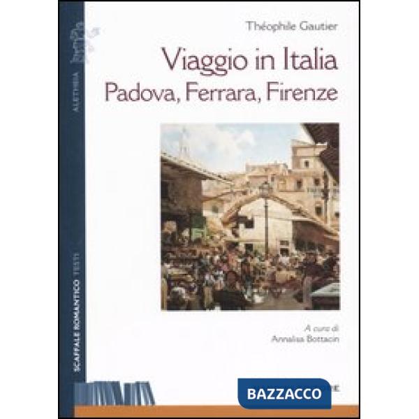 Viaggio in Italia. Padova, Ferrara, Firenze