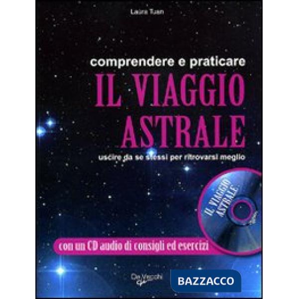 Comprendere e praticare il viaggio astrale. Uscire da se stessi per ritrovarsi meglio. Con CD Audio