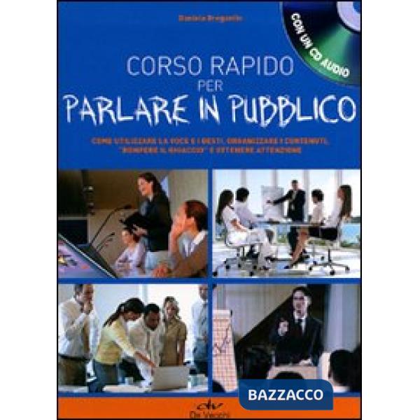 Corso rapido per parlare in pubblico. Come utilizzare la voce e i gesti, organiz