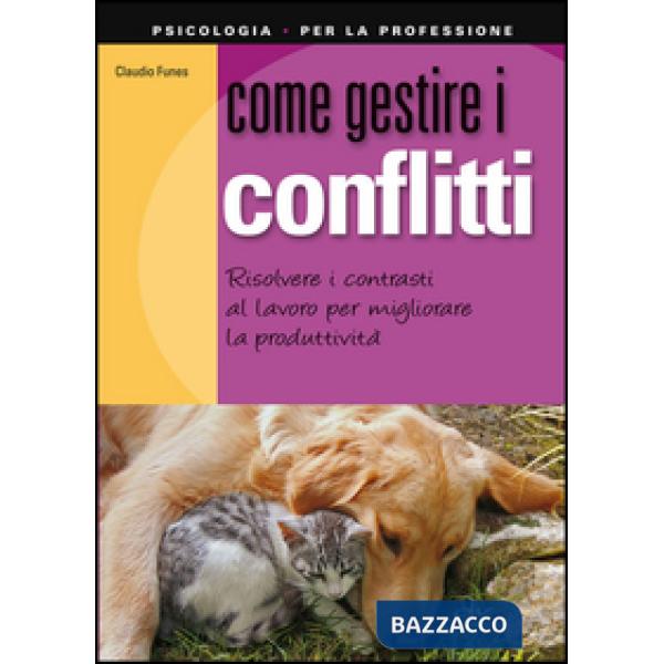 Come gestire i conflitti. Risolvere i contrasti al lavoro per migliorare la produttività