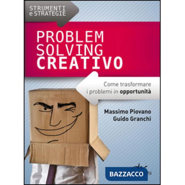 Problem solving creativo. Come trasformare i problemi in opportunità