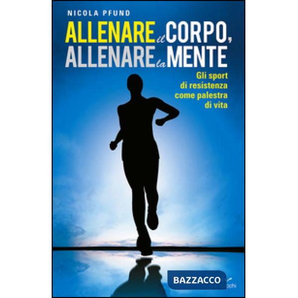 Allenare il corpo, allenare la mente. Gli sport di resistenza come palestra di vita