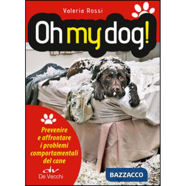 Oh my dog! Prevenire e affrontare i problemi comportamentali del cane