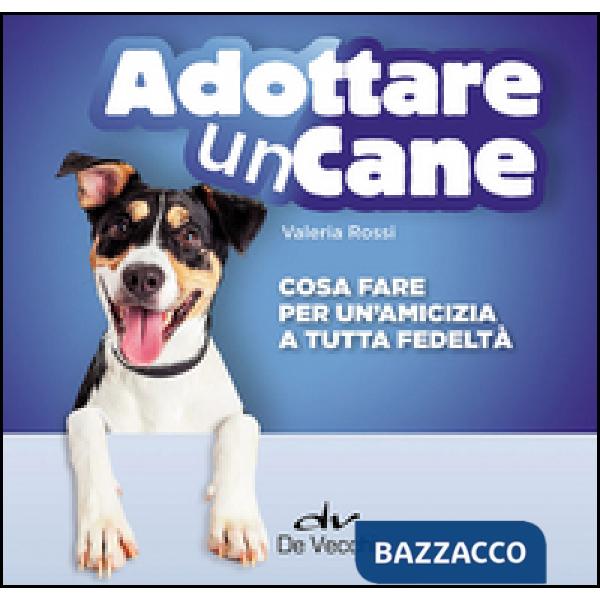 Adottare un cane. Cosa fare per un'amicizia a tutta fedeltà