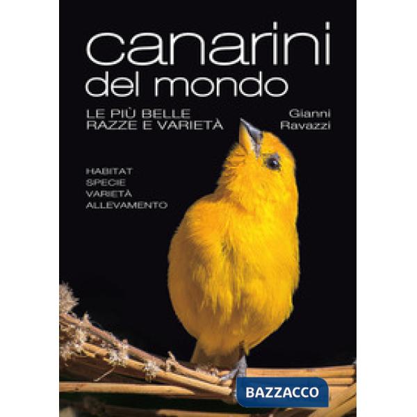 Canarini del mondo. Le più belle razze e varietà. Ediz. a colori