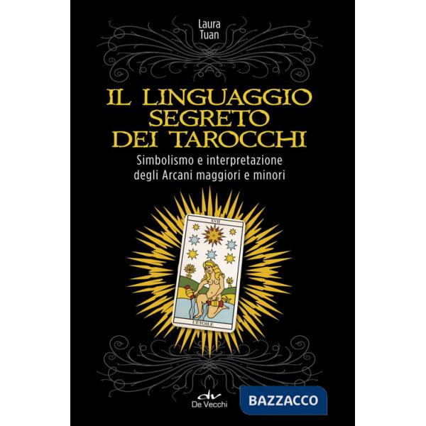 Linguaggio segreto dei tarocchi. Simbolismo e interpretazione degli arcani maggiori e minori (Il)