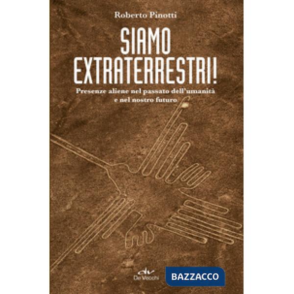 Siamo extraterrestri! Presenze aliene nel passato dell'umanità e nel nostro futuro
