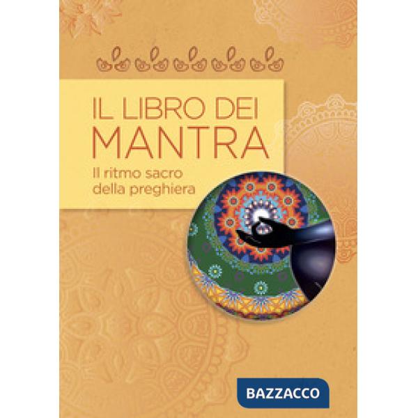 Libro dei mantra. Il ritmo sacro della preghiera (Il)