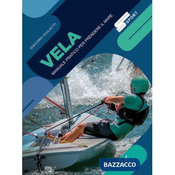 Vela. Manuale pratico per prendere il mare