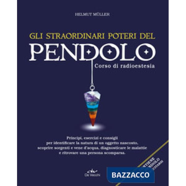 Straordinari poteri del pendolo. Corso di radioestesia (Gli)