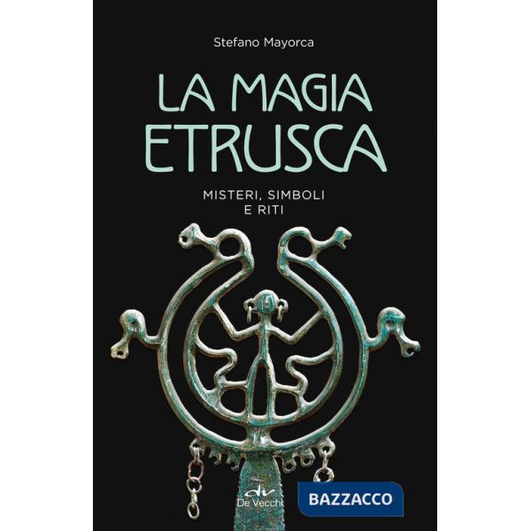 Magia etrusca. Misteri, simboli e riti (La)
