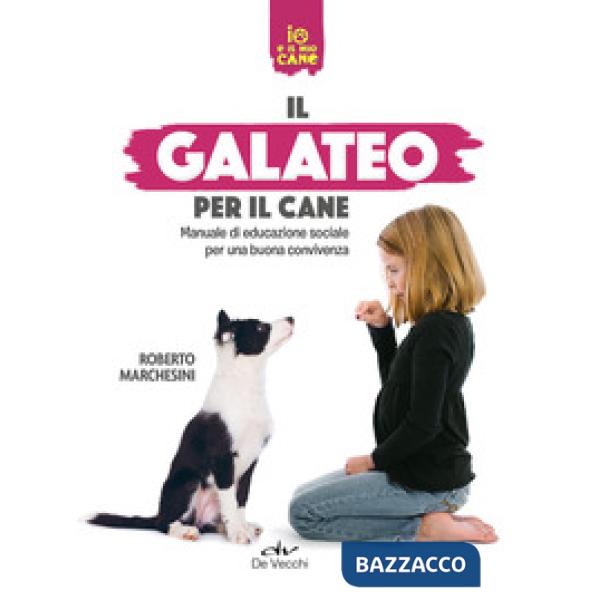 Galateo per il cane. Manuale di educazione sociale per una buona convivenza (Il)