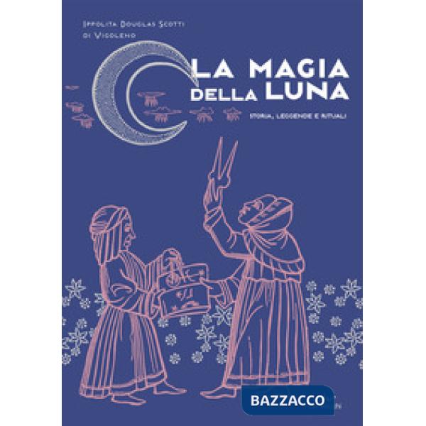 Magia della luna. Storia, leggende e rituali (La)