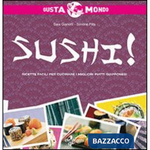 Sushi! Ricette facili per cucinare i migliori piatti giapponesi