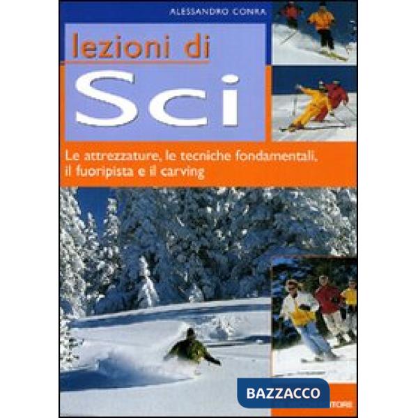 Lezioni di sci. Le attrezzature, le tecniche fondamentali, il fuoripista e il carving