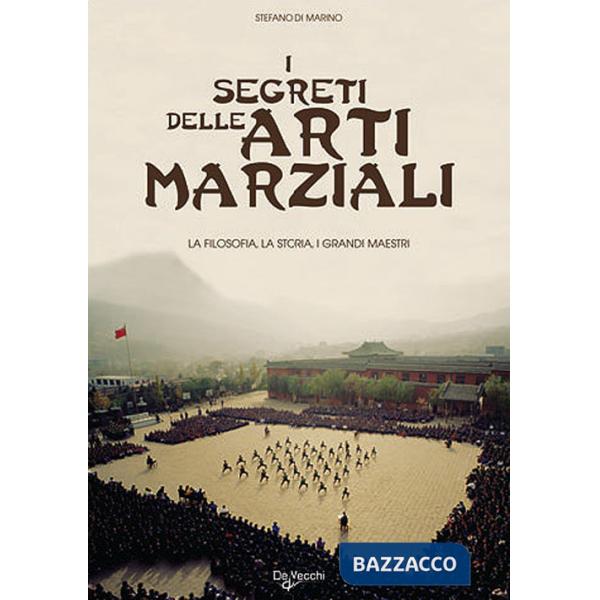 Segreti delle arti marziali. La filosofia, la storia i grandi maestri (I)