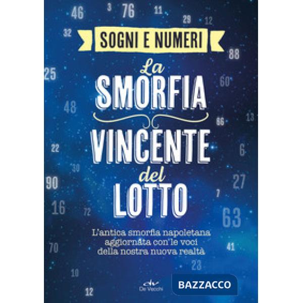 Sogni e i numeri. La smorfia vincente del lotto. L'antica smorfia napoletana aggiornata con le voci della nostra nuova realtà (I