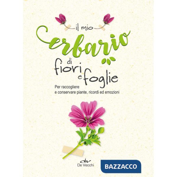 Mio erbario di fiori e foglie. Per raccogliere e conservare piante, ricordi ed emozioni (Il)