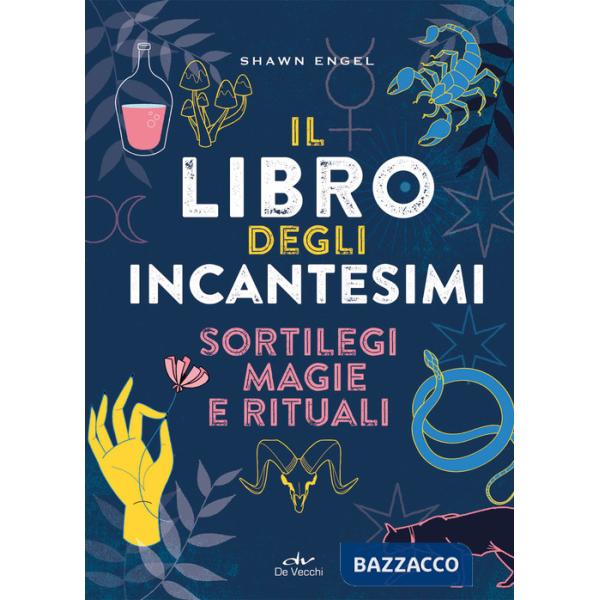 Libro degli incantesimi. Sortilegi, magie e rituali (Il)