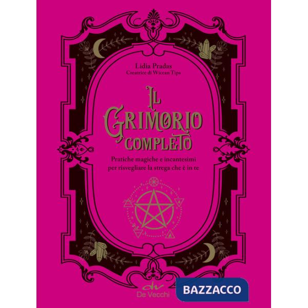 Grimorio completo. Pratiche magiche e incantesimi per risvegliare la strega che è in te (Il)
