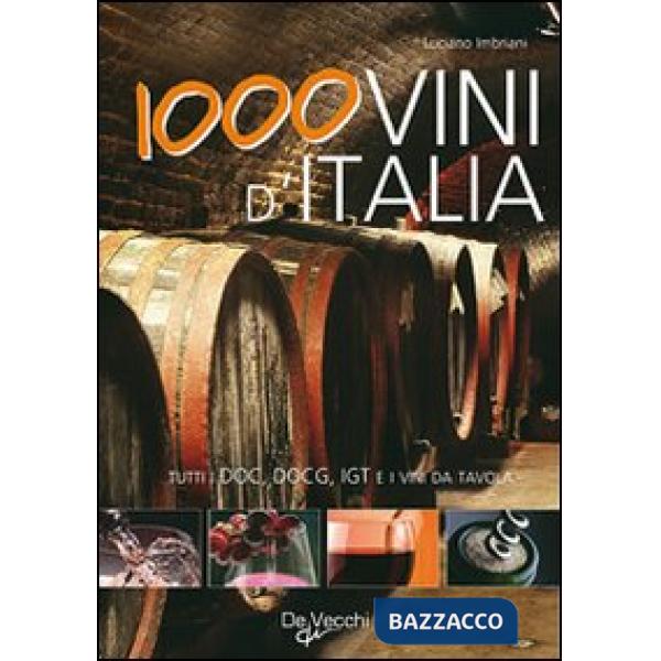 Mille vini d'Italia. Tutti i DOCG, DO, IGT e i vini da tavola