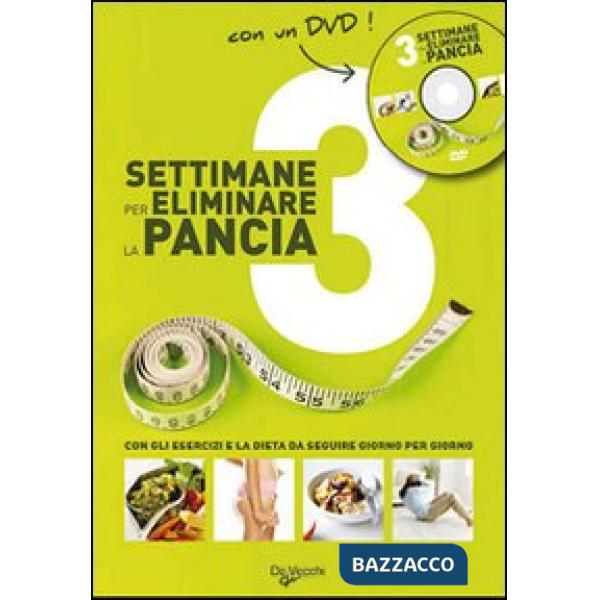 Tre settimane per eliminare la pancia. Con gli esercizi e la dieta da seguire giorno per giorno. Con DVD