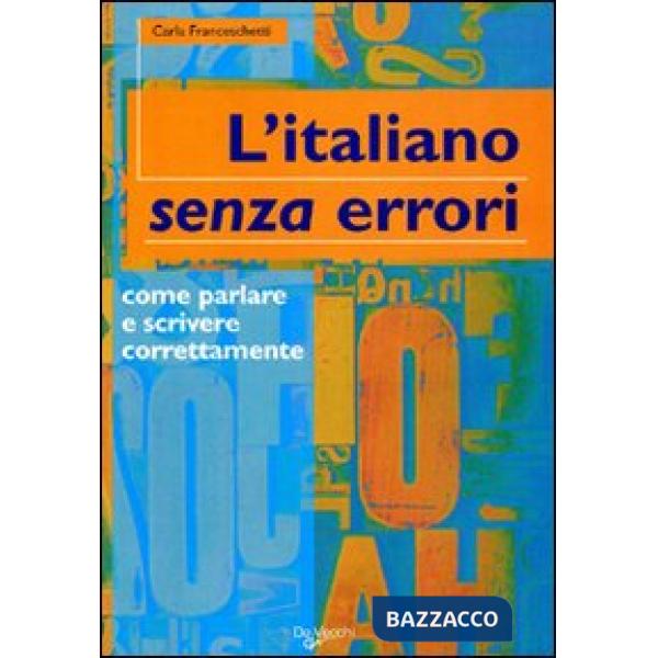 Italiano senza errori. L'italiano corretto scritto e parlato (L')