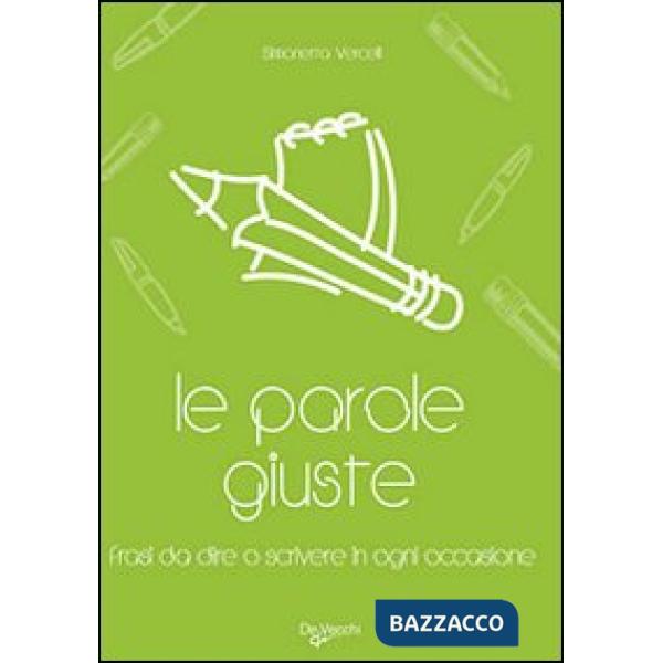 Parole giuste. Le frasi da dire o scrivere in ogni occasione (Le)