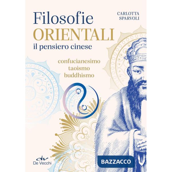 Filosofie orientali. il pensiero cinese. Confucianesimo, taoismo, buddhismo