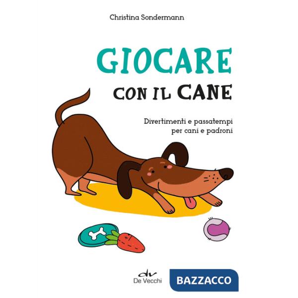 Giocare con il cane. Divertimenti e passatempi per cani e padroni