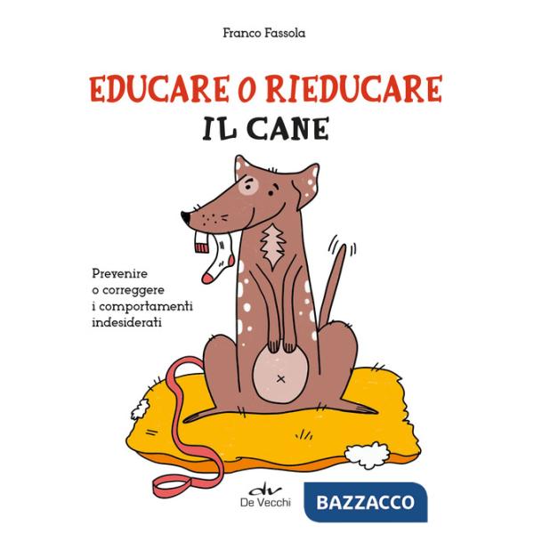 Educare o rieducare il cane. Prevenire o correggere i comportamenti indesiderati