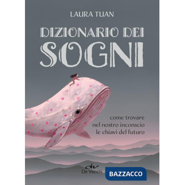 Dizionario dei sogni. Come trovare nel nostro inconscio le chiavi del futuro