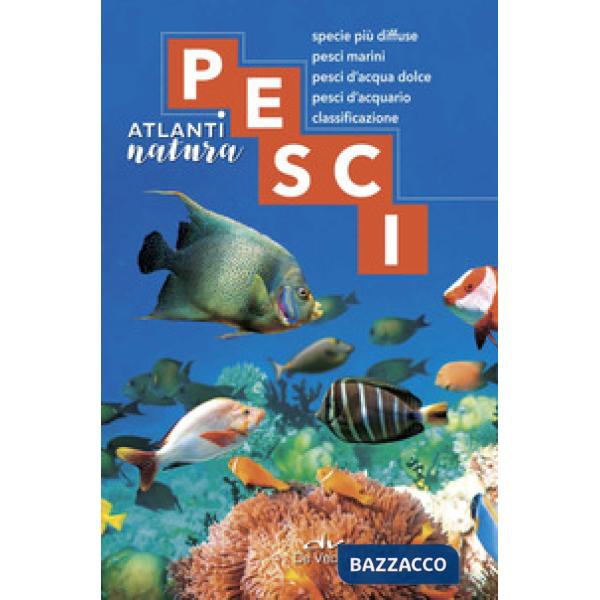Pesci. Specie più diffuse, pesci marini, pesci d'acqua dolce, pesci d'acquario, classificazione
