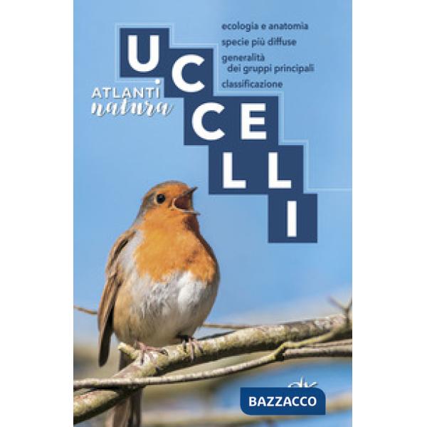 Uccelli. Ecologia e anatomia, specie più diffuse, generalità dei gruppi principali, classificazione