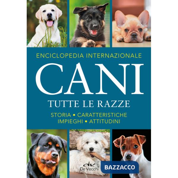 Enciclopedia internazionale. Cani. Tutte le razze. Storia, caratteristiche, attitudini, impieghi
