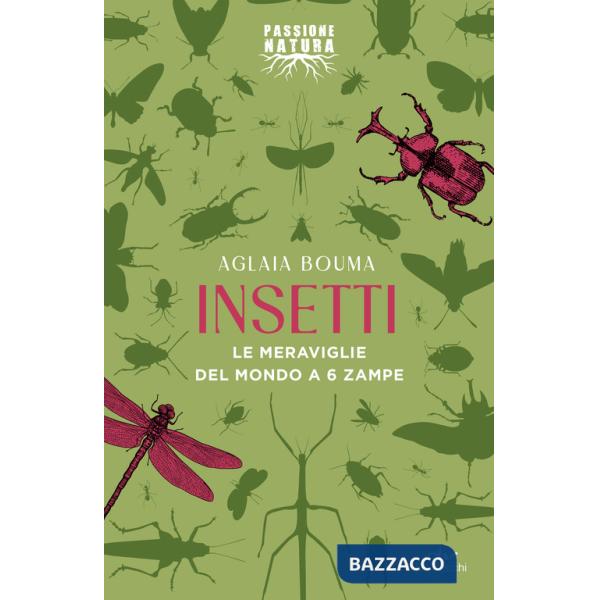 Insetti. Le meraviglie del mondo a 6 zampe