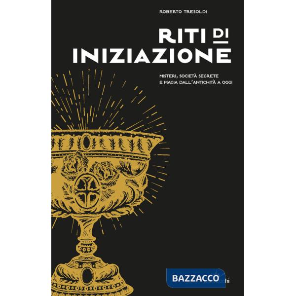 Riti di iniziazione. Misteri, società segrete e magia dall'antichità a oggi