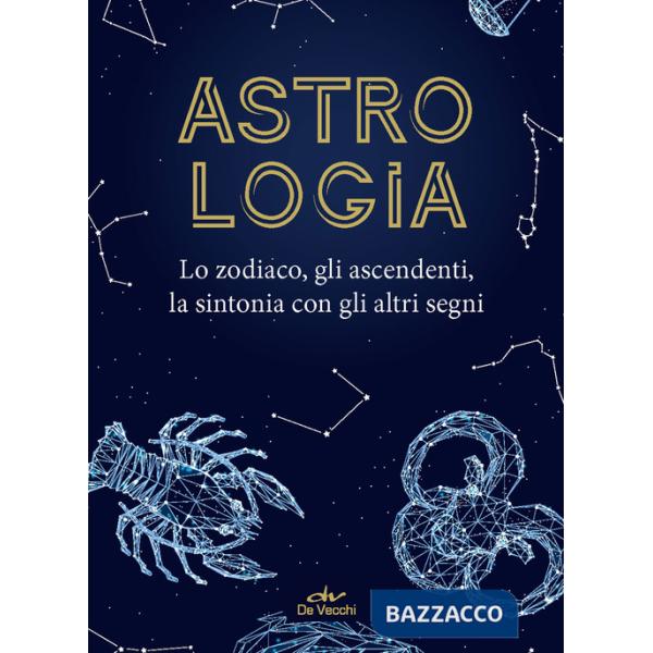 Astrologia. Lo zodiaco, gli ascendenti, la sintonia con gli altri segni